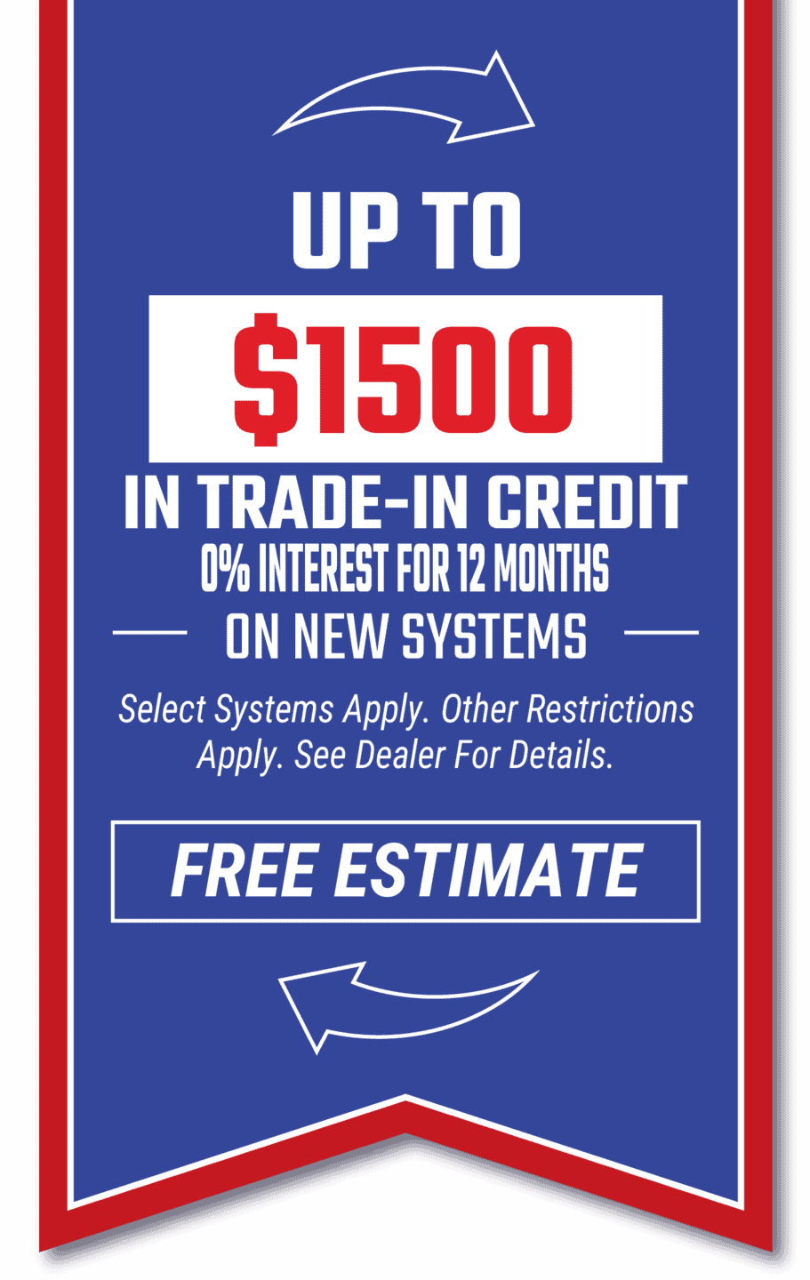 $1500 Trade-In credit on new systems. 0% interest for 12 months.